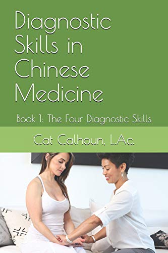 Diagnostic Skills in Chinese Medicine: Book 1: The Four Diagnostic Skills: 3 (Chinese Medicine Basics)