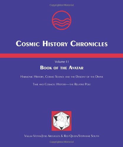 Cosmic History Chronicles, Volume II Book of the Avatar: Harmonic History, Cosmic Science and the Descent of the Divine. Time and Cosmos: History the Relative Pole