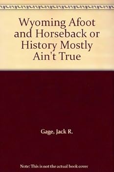 Hardcover WYOMING AFOOT AND HORSEBACK History Mostly Ain't True Book