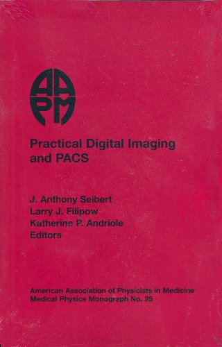 Practical Digital Imaging & Pacs: 1999 Aapm Summer School Proceedings (Medical Physics Monograph)