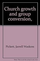 Church growth and group conversion, B0007ITCW2 Book Cover
