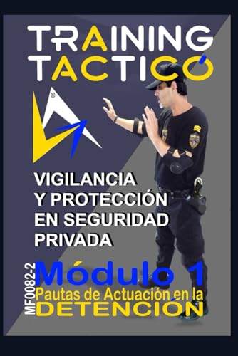 PAUTAS DE ACTUACIÓN EN LA DETENCIÓN: Aspectos Jurídicos en el Desarrollo de las Funciones del Personal de Seguridad. (VIGILANCIA Y PROTECCION EN SEGURIDAD PRIVADA)