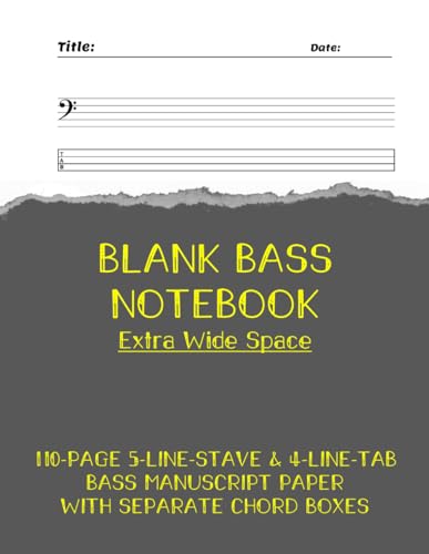 BASS TAB NOTEBOOK (Extra Wide Space): 110 Pages Blank Tablature with four 5-Line Stave & four 4-Line Tabs per page, big size and widely spaced. ... with Chord Boxes. For Bassists & Songwriters