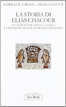 La storia di Elias Chacour. Un altro uomo della Galilea e operatore di pace in Israele-Palestina