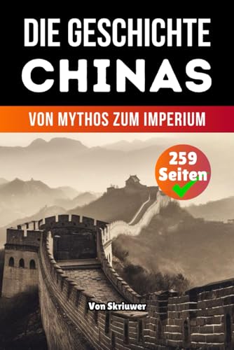 Die Geschichte Chinas: Von Mythos zum Imperium (Die Geschichte der Länder)