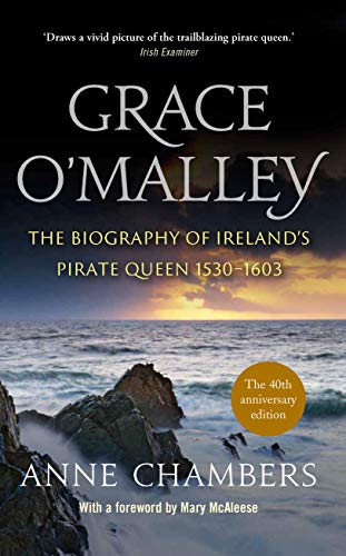 Grace O’Malley: The Biography of Ireland’s Pirate Queen 1530–1603
