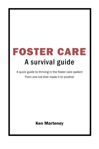 Foster Care: A survival guide: A quick guide to thriving in the foster care system from one kid that made it to another