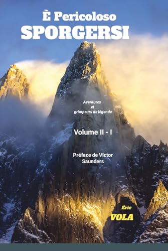 E pericoloso sporgersi Vol II-I: Aventures de grimpeurs de légende (È pericoloso sporgersi Vol I à Vol III) (French Edition)