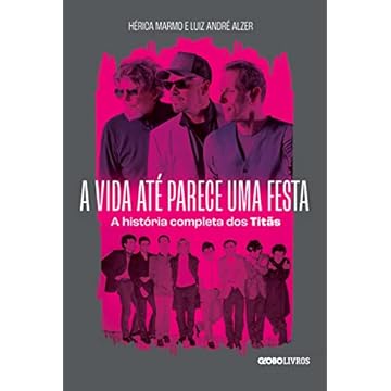 Capa do livro A vida até parece uma festa: A história completa dos Titãs