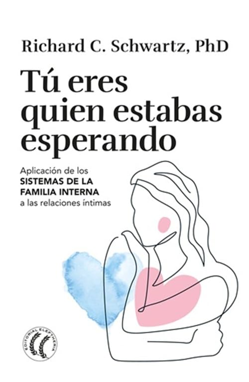 Tú eres quien estabas esperando: Aplicación de los Sistemas de la familia interna a las relaciones íntimas      Paperback – September 25, 2025