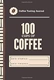 100 Cups of Coffee Tasting Journal (My Taste & Smell Journey: Book 2): With Flavor Wheel Chart and Color Meter for Logging Tastes