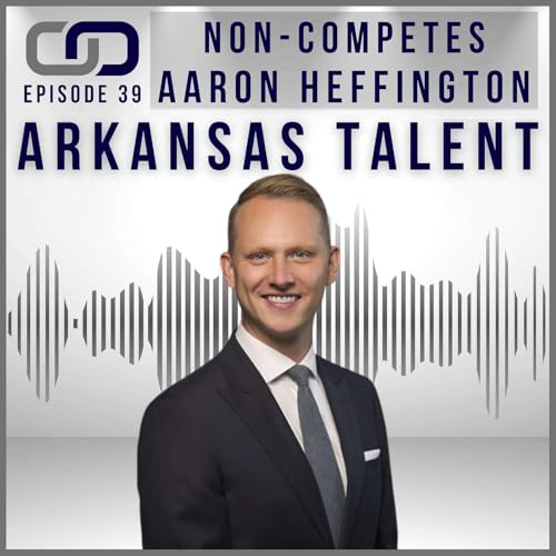 Ep. 39- Non Competes with Aaron Heffington Podcast Por arte de portada