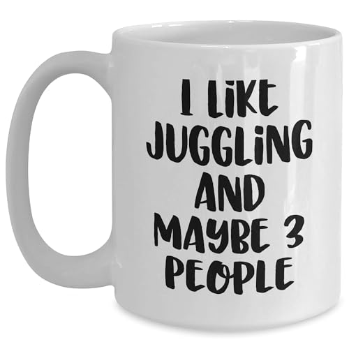 Funny Juggling Quotes White Coffee Mug Gift from Friends to Juggling Enthusiasts, Valentine's Unique Gifts for Men, Women, and Couples, I Like Juggling And Maybe 3 People (150-200 characters)
