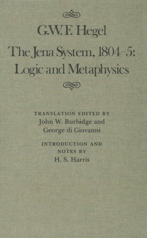 The Jena System, 1804-05: Logic and Metaphysics (Mcgill-Queen's Studies in the History of Ideas)