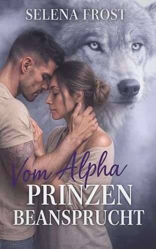Vom Alpha Prinzen Beansprucht: Eine Werwolf Romanze mit Schicksalsgefährten, Königlicher Intrige und einem Vernarbten Heiler (Die Gejagten Alphas 1)