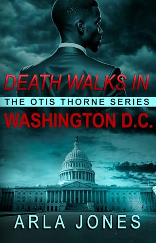 Death Walks in Washington D.C.: Otis Thorne Thriller Series – Political Assassination