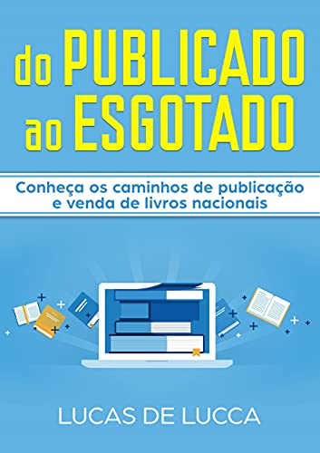 do PUBLICADO ao ESGOTADO: Saiba como publicar um livro e fazê-lo vender com quem conseguiu sozinho