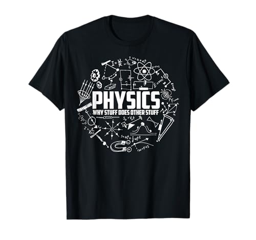 Physics Why Stuff Does Other Stuff | Funny Physicists Gift T-Shirt