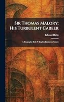 Sir Thomas Malory: His Turbulent Career: A Biography (Bcli-Pr English Literature Series) 1025987691 Book Cover
