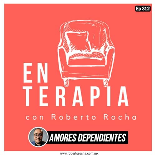 Ep 312 Amores dependientes