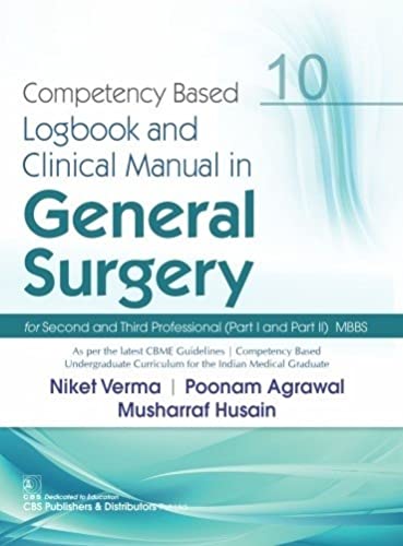 COMPETENCY BASED LOGBOOK AND CLINICAL MANUAL IN GENERAL SURGERY PART I AND PART II MBBS 10 (PB 2022) [Unknown Binding] VERMA N.