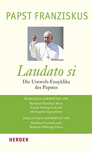 Laudato si: Die Umwelt-Enzyklika des Papstes: Die Umwelt-Enzyklika des Papstes. Die Enzyklika 