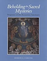 Beholding the Sacred Mysteries: Programs of the Byzantine Sanctuary (Monographs on the Fine Arts, 56) 0295978007 Book Cover
