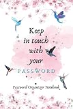Password Book: Keep in touch with your PASSWORD: Organizer Logbook to record username, password, login, web address, phone application login. Good for home and office.