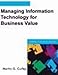 Managing Information Technology for Business Value: Practical Strategies for IT and Business Managers (IT Best Practices series)