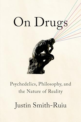 On Drugs: Psychedelics, Philosophy, and the Nature of Reality