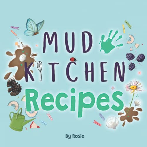 Mud Kitchen Recipes: Foraged Feasts and Nature Trail Treats