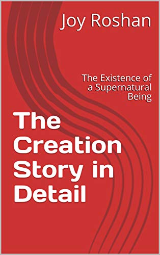 The Creation Story in Detail: The Existence of a Supernatural Being (English Edition)