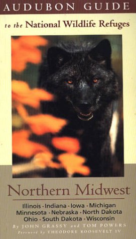 Audubon Guide to the National Wildlife Refuges: Northern Midwest: Illinois, Indiana, Iowa, Michigan, Minnesota, Nebraska, North Dakota, Ohio, South Dakota, Wisconsin