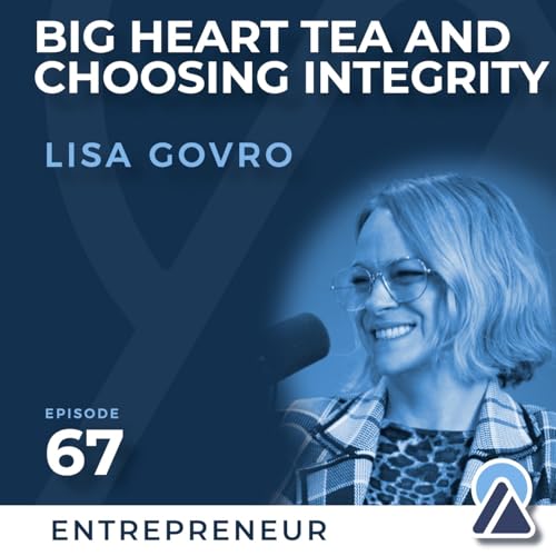 #67 - Lisa Govro - Big Heart Tea and Choosing Integrity