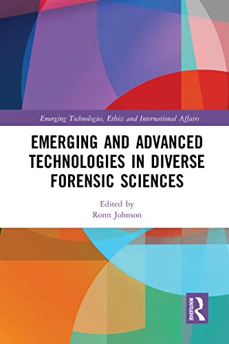 Emerging and Advanced Technologies in Diverse Forensic Sciences (Emerging Technologies, Ethics and International Affairs) view 2