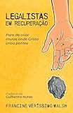 Legalistas em recuperação: Pare de criar muros onde Cristo criou pontes (Portuguese Edition)