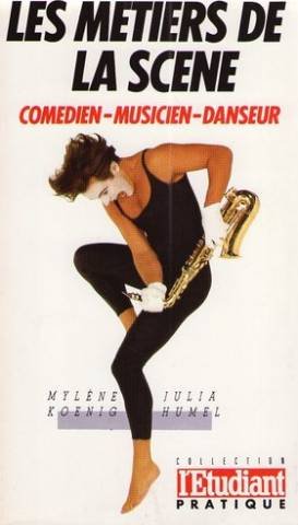 Les metiers de la scene / comedien, musicien, danseur