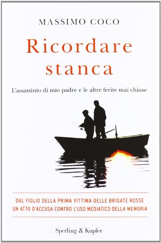 Ricordare stanca. L'assassinio di mio padre e le altre ferite mai chiuse Ricordare stanca. L'assassinio di mio padre e le altre ferite mai chiuse