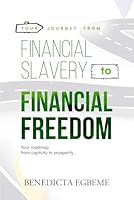 Your Journey From Financial Slavery to Financial Freedom: Your roadmap from captivity to prosperity 1919409521 Book Cover