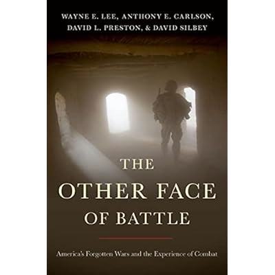 The Other Face of Battle: America's Forgotten Wars and the Experience of Combat