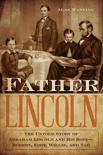 Buy Father Lincoln: The Untold Story of Abraham Lincoln and His Boys-Robert, Eddy, Willie, and Tad — BookShops.in