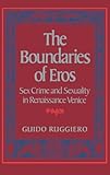 The Boundaries of Eros: Sex Crime and Sexuality in Renaissance Venice