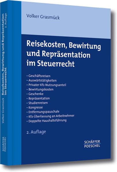 Reisekosten, Bewirtung und Repräsentation im Steuerrecht: Geschäftsreisen - Auswärtstätigkeiten - Privater Kfz-Nutzungsanteil - Bewirtungskosten - ... an Arbeitnehmer - Doppelte Haushaltsführung