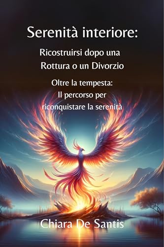 Serenità Interiore: Ricostruirsi dopo una rottura o un divorzio: Oltre la tempesta: il percorso per riconquistare la serenità