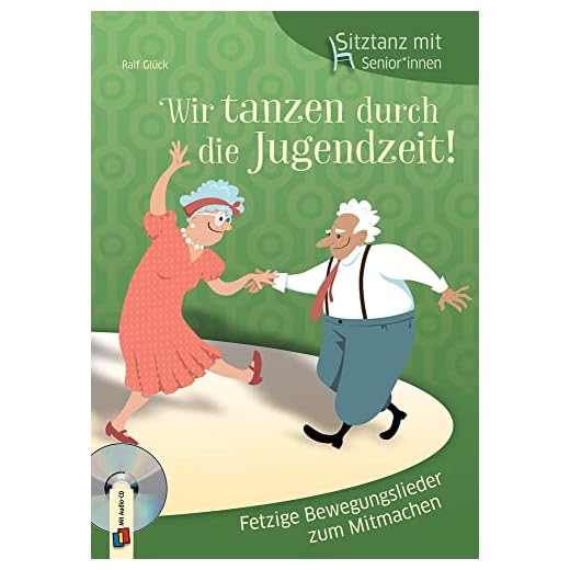 Wir tanzen durch die Jugendzeit!: Fetzige Bewegungslieder zum Mitmachen (Sitztanz mit Senioren und Seniorinnen)
