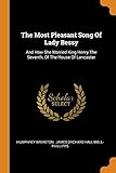  The Most Pleasant Song of Lady Bessy: And How She Married King Henry the Seventh, of the House of Lancaster
