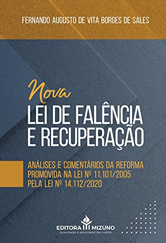 Nova lei de falência e recuperação: análises e comentários da reforma promovida na lei nº 11.101/2005 pela lei nº 14.112/2020