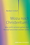  Wozu noch Christentum?: Was nicht verloren gehen darf. Worauf verzichtet werden sollte