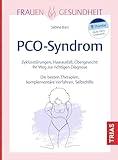 Frauengesundheit: PCO-Syndrom: Zyklusstörungen, Haarausfall, Übergewicht: Ihr Weg zur richtigen Diagnose. Die besten Therapien, komplementäre Verfahren, Selbsthilfe (TRIAS Frauengesundheit)