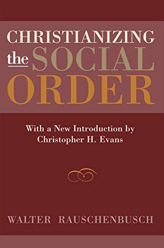 Christianizing the Social Order: With a New Introduction by Christopher H. Evans
